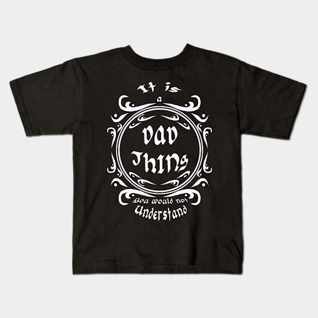 Its a dad thing Kids T-Shirt by Stades